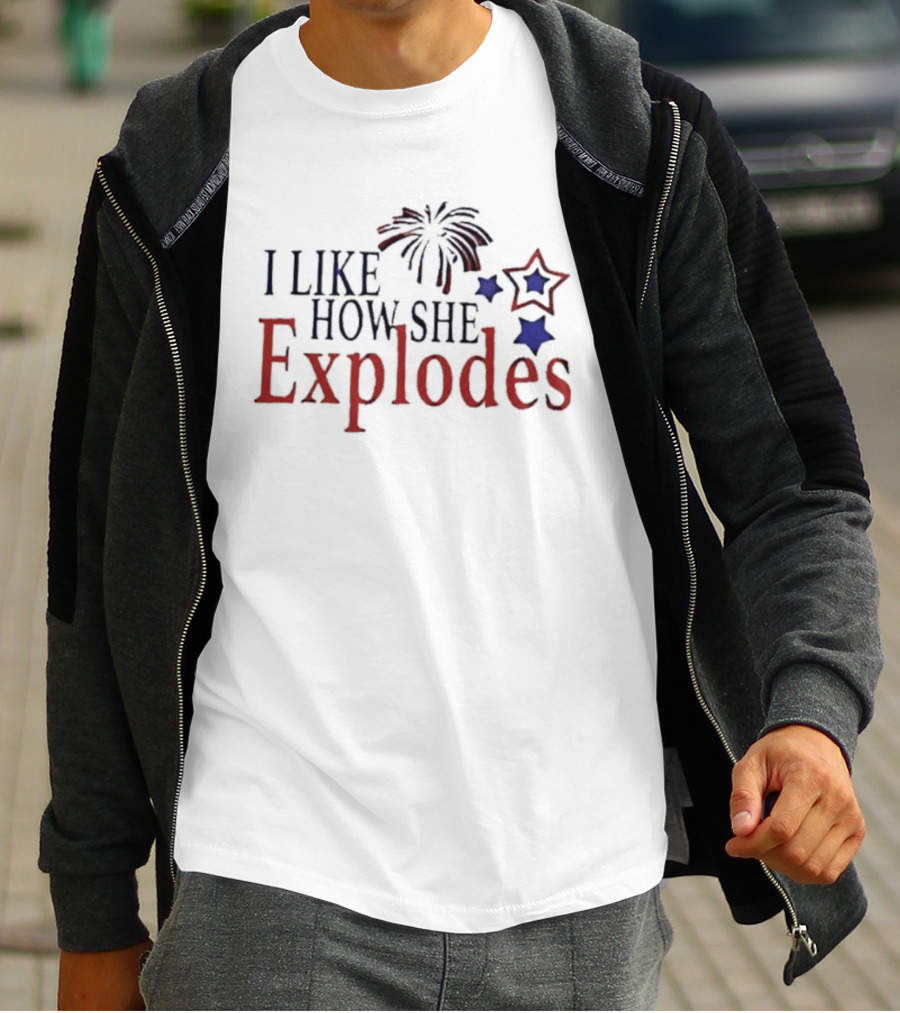 I Like How She Explodes Patriotic Fireworks Stars Fourth Of July T-Shirt