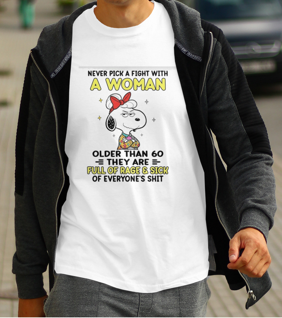 Never Pick A Fight With A Woman Older Than 60 They Are Full Of Rage Snoopy T-Shirt