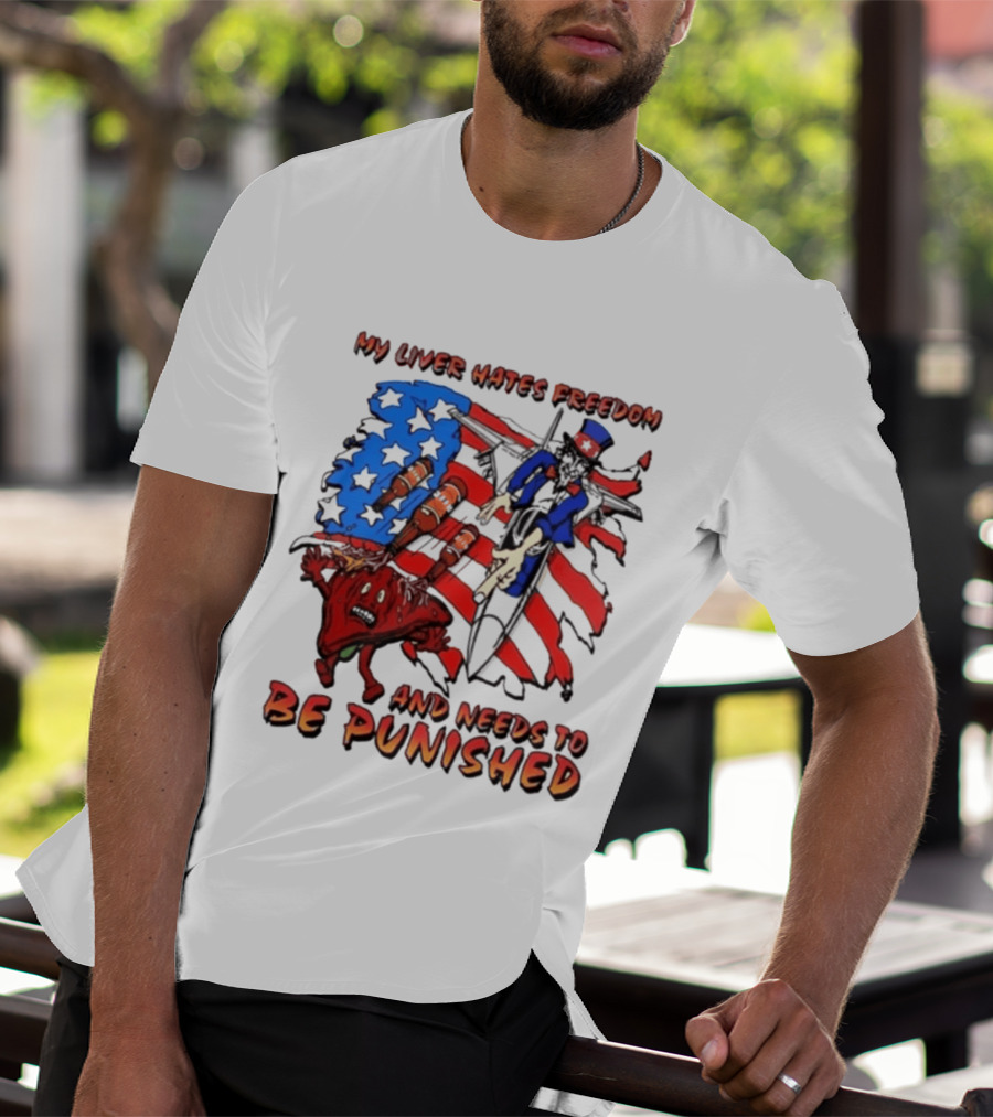 My Liver Hates Freedom Uncle Sam USA Needs To Be Punished T-Shirt