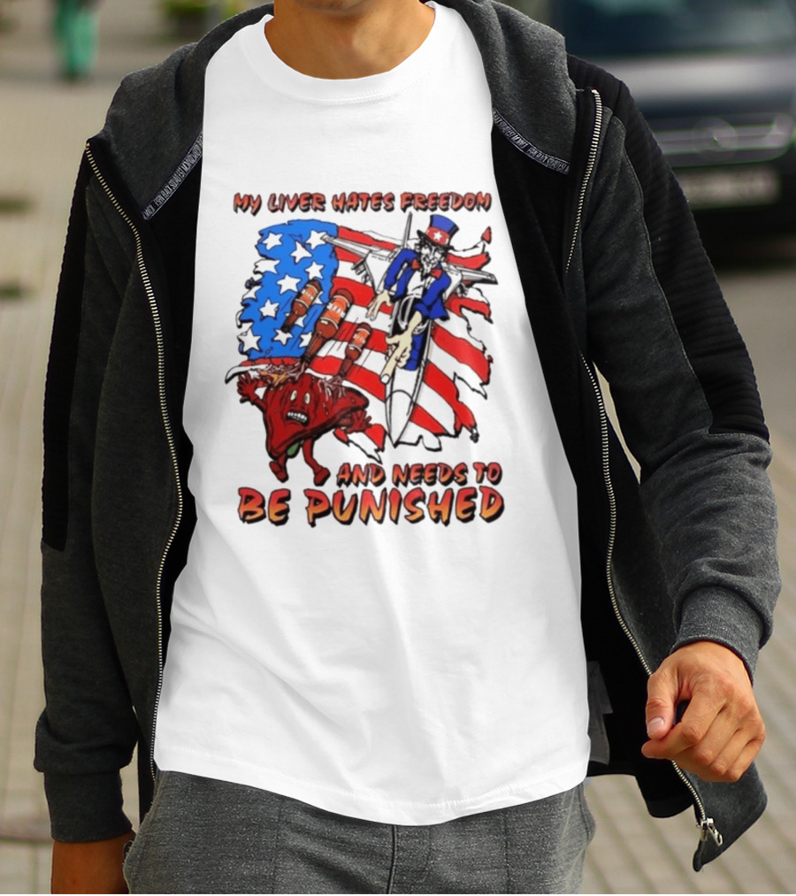 My Liver Hates Freedom Uncle Sam USA Needs To Be Punished T-Shirt