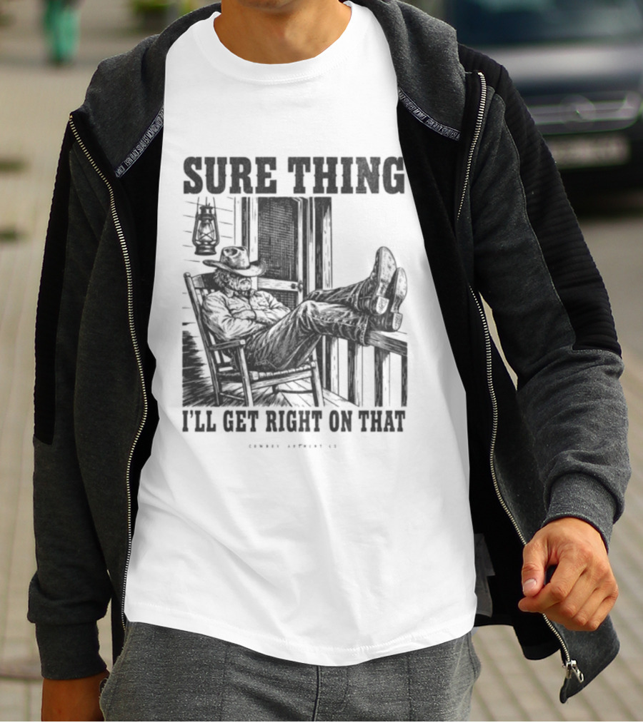 Sure Thing I'll Get Right On That Cowboy In Rocking Chair T-Shirt