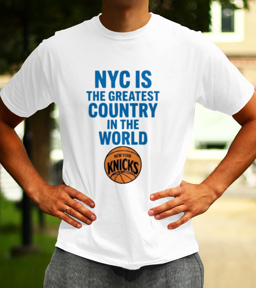 NYC Is The Greatest Country In The World New York Knicks Basketball T-Shirt