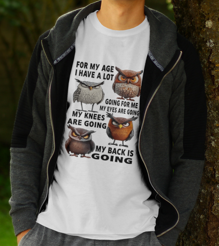 For My Age I Have A Lot Going For Me My Eyes My Knees My Back Owls T-Shirt