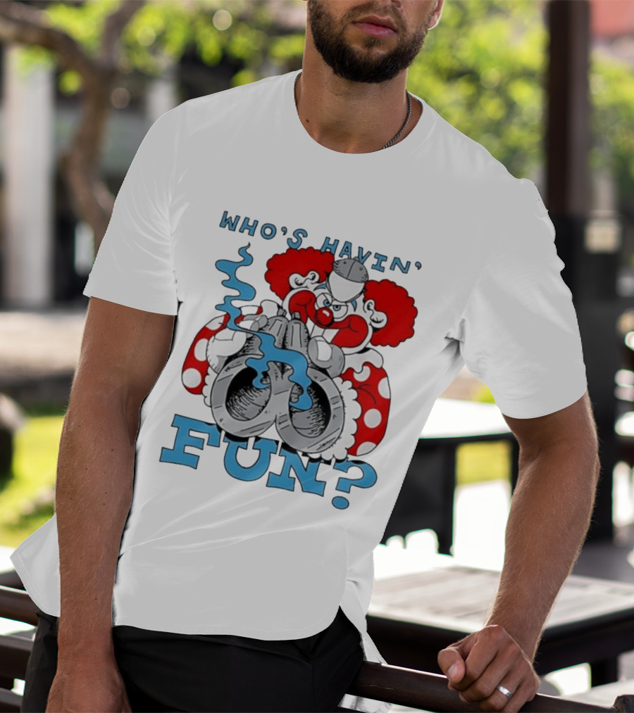 Who's Havin' Fun Evil Clown With Smoking Handcuffs T-Shirt