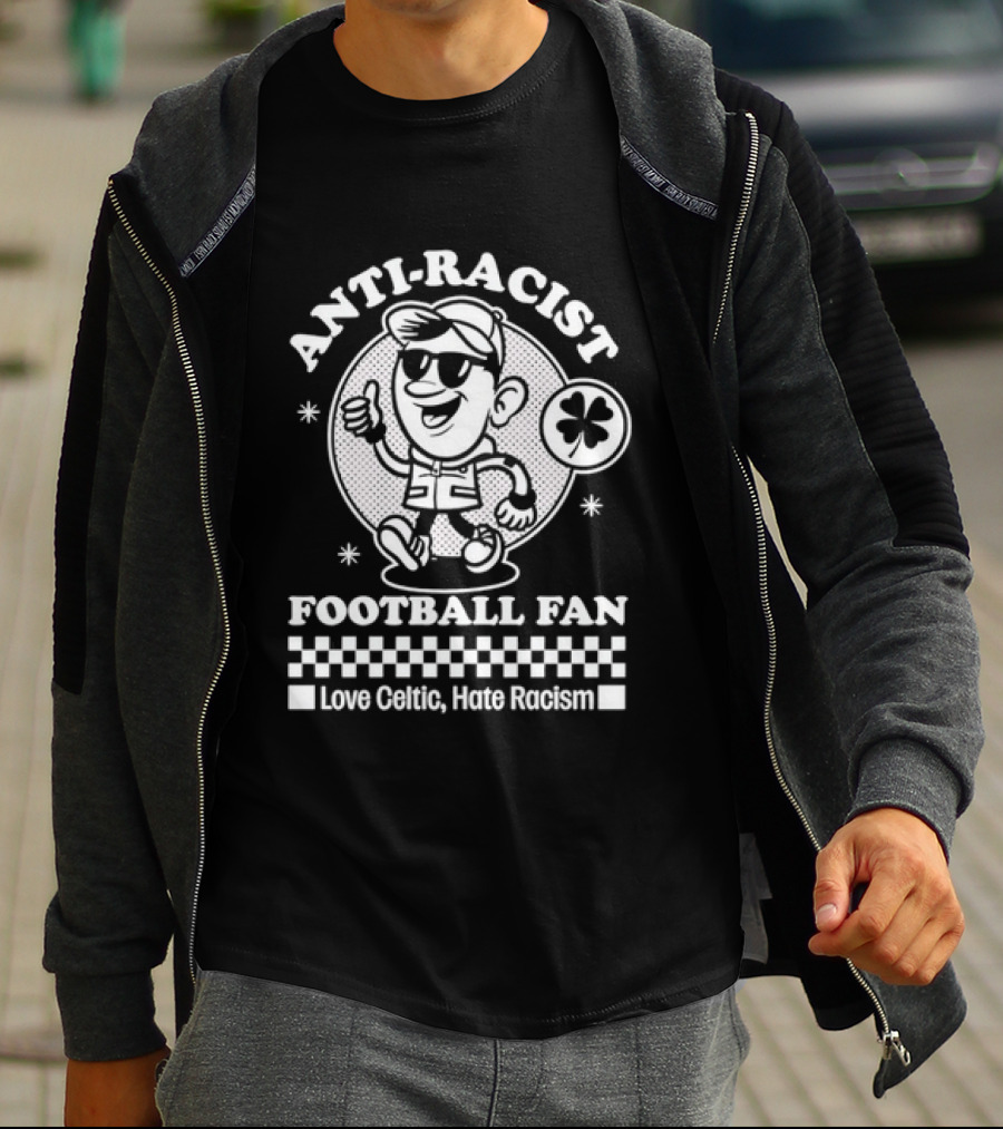 Anti Racist Football Fan Love Celtic Hate Racism T-Shirt