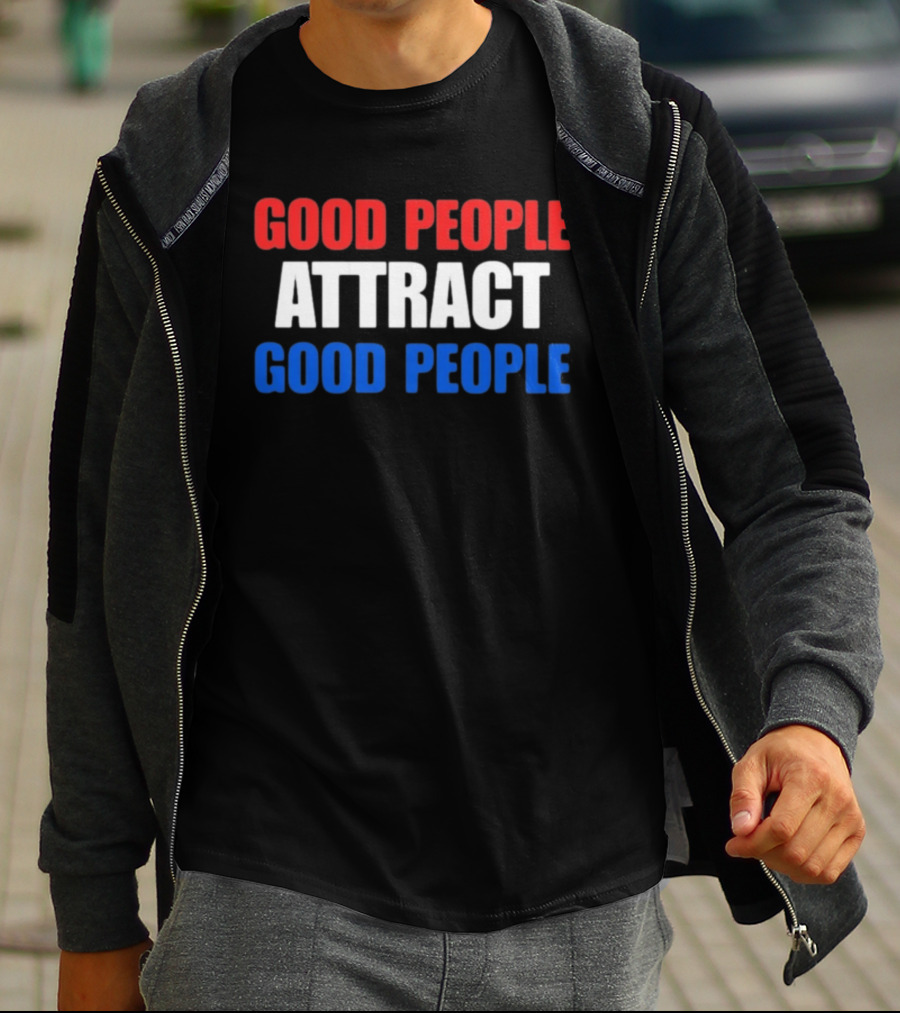 Good People Attract Good People Red White Blue T-Shirt