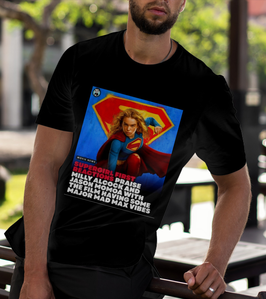 Supergirl First Reactions Milly Alcock Jason Momoa Mad Max Vibes T-Shirt