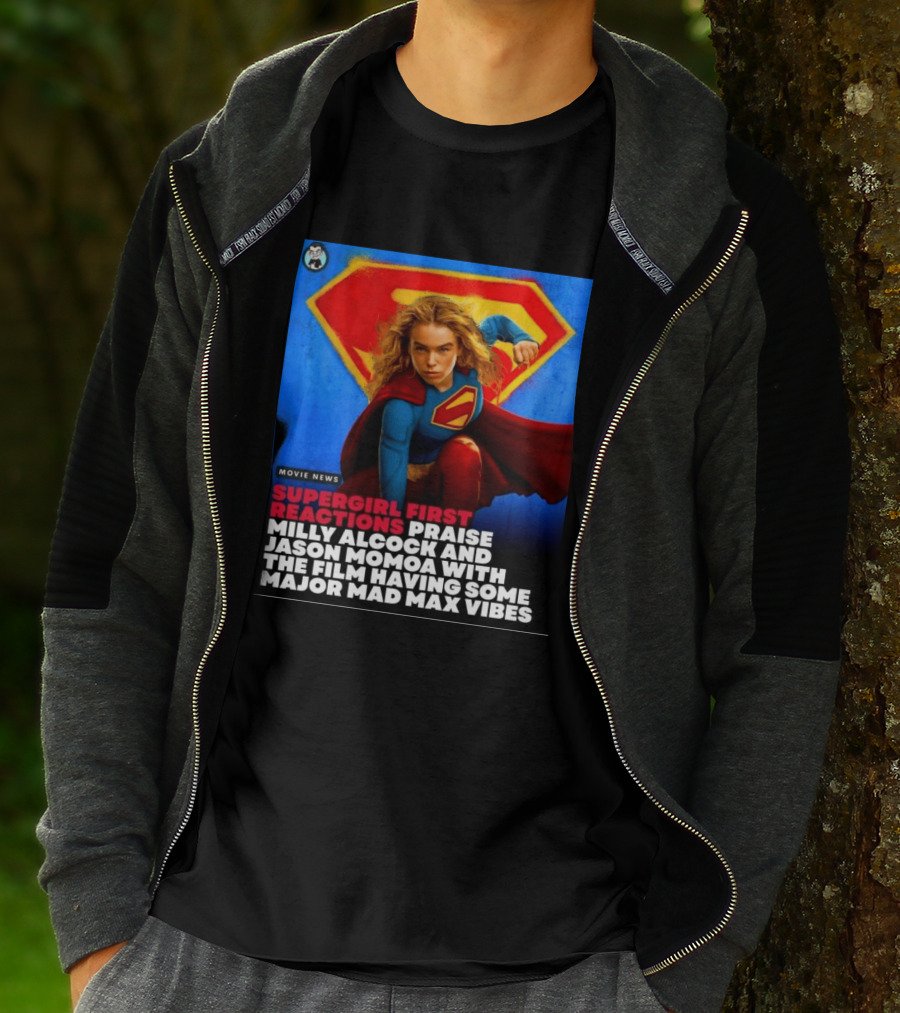 Supergirl First Reactions Milly Alcock Jason Momoa Mad Max Vibes T-Shirt