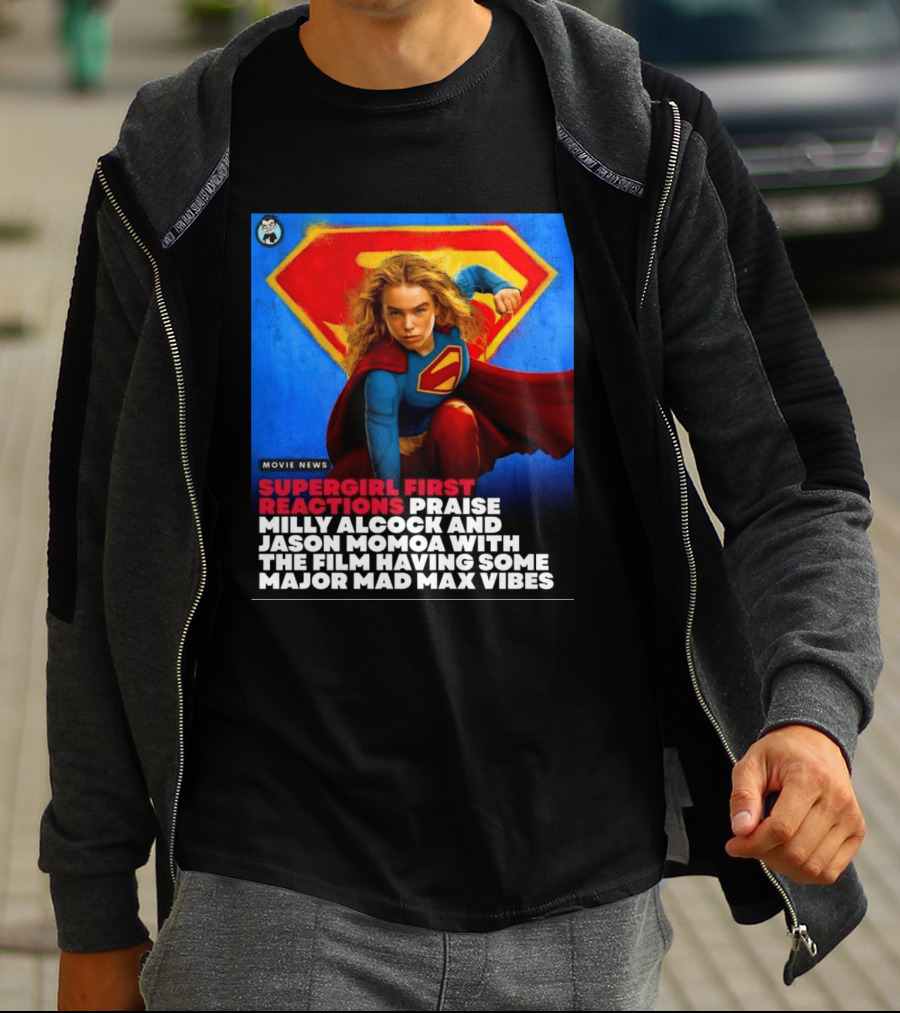 Supergirl First Reactions Milly Alcock Jason Momoa Mad Max Vibes T-Shirt
