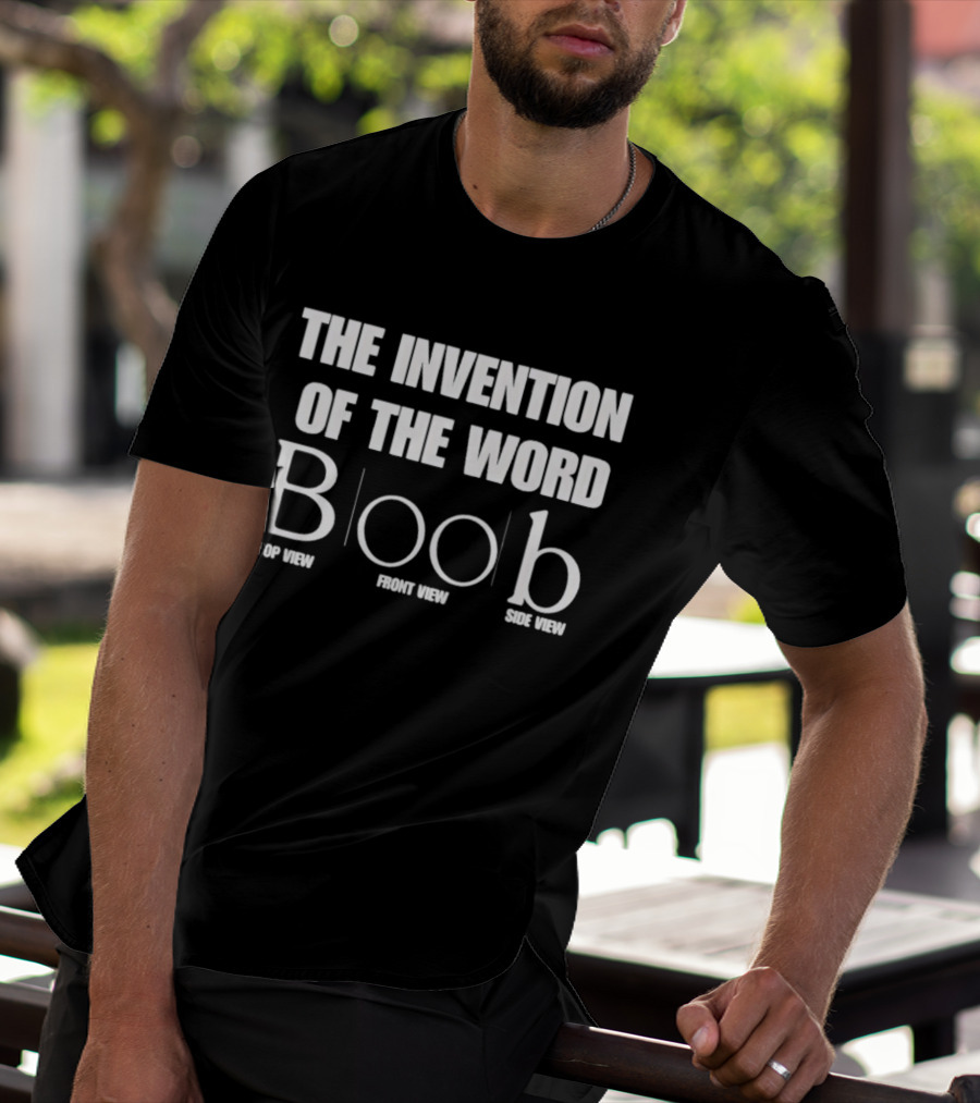 The Invention Of The Word Boob Top Front Side View T-Shirt