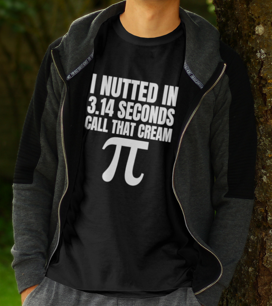 I Nutted In 3.14 Seconds Call That Cream Pi Math Nerd Humor Joke T-Shirt