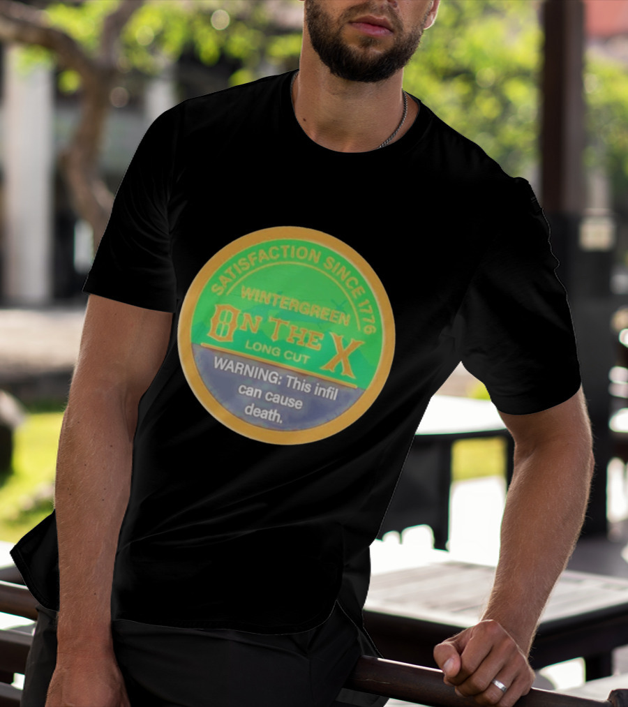 Wintergreen On The X Long Cut Satisfaction Since 1776 Warning Infil Can Cause Death T-Shirt