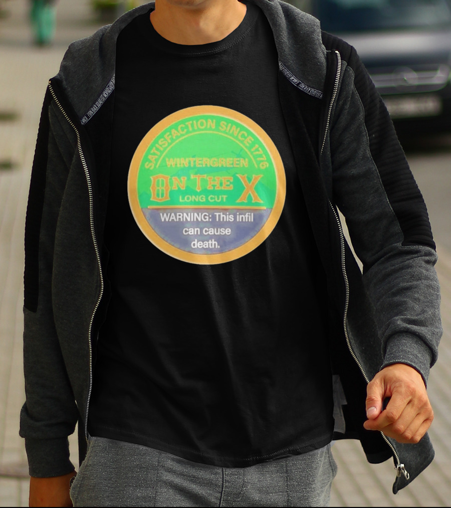 Wintergreen On The X Long Cut Satisfaction Since 1776 Warning Infil Can Cause Death T-Shirt