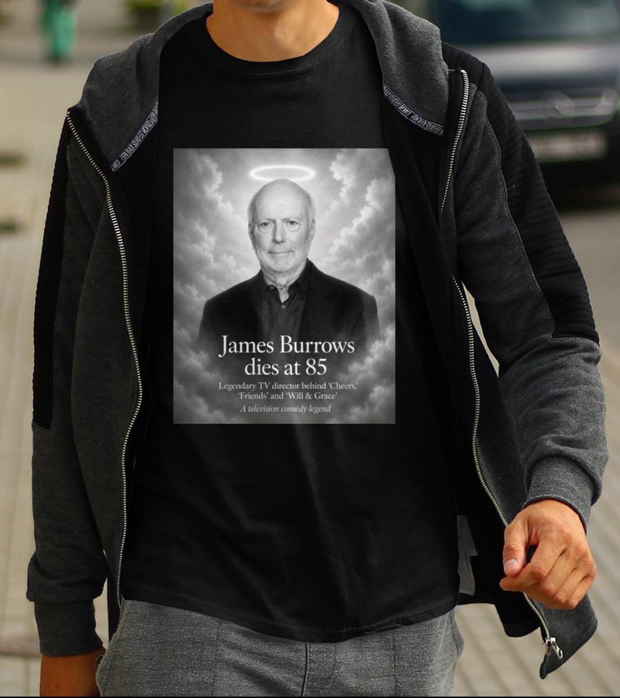 James Burrows Dies At 85 Legendary TV Director Behind Cheers Friends Will & Grace A Television Comedy Legend T-Shirt