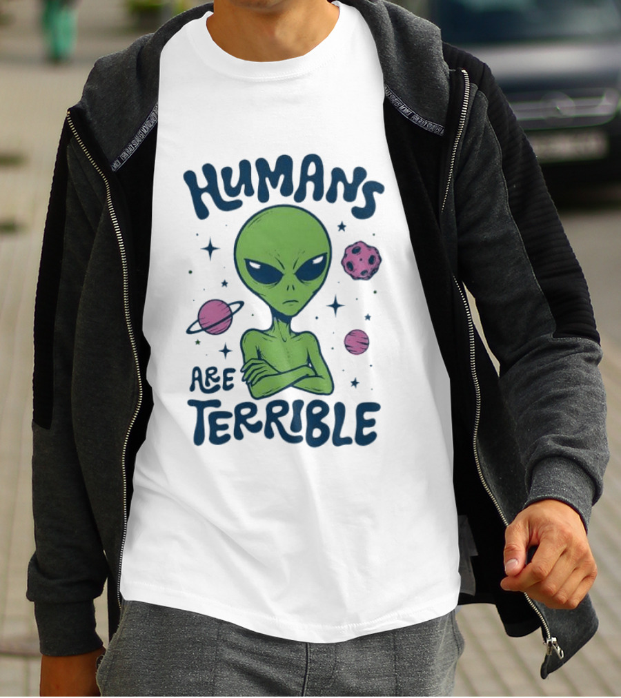 Humans Are Terrible Alien Space Galaxy Planets Stars T-Shirt