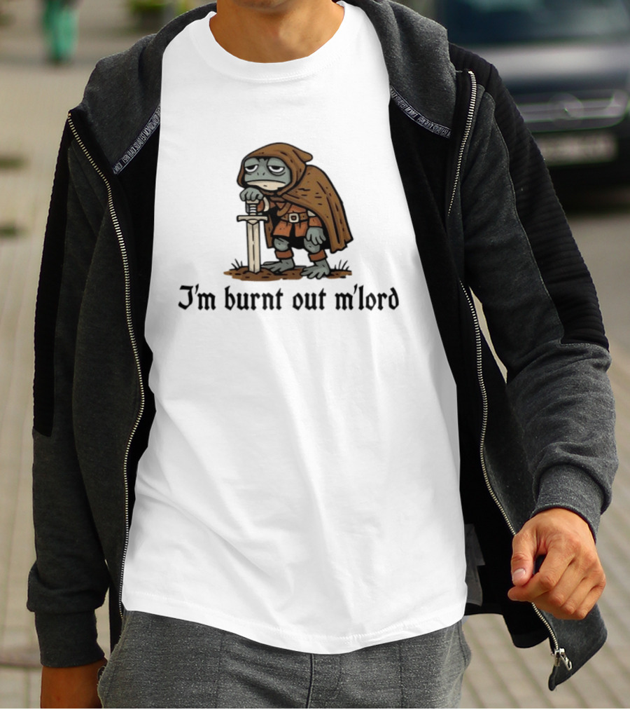I'm Burnt Out M'lord Exhausted Toad Knight Fantasy Medieval Warrior Humor T-Shirt