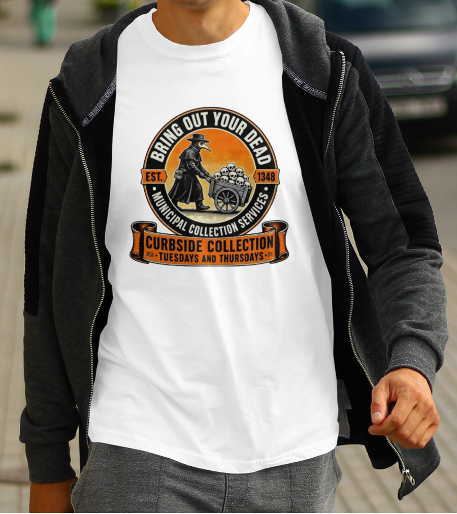 Bring Out Your Dead Plague Doctor Est 1348 Municipal Collection Curbside Tuesdays Thursdays T-Shirt
