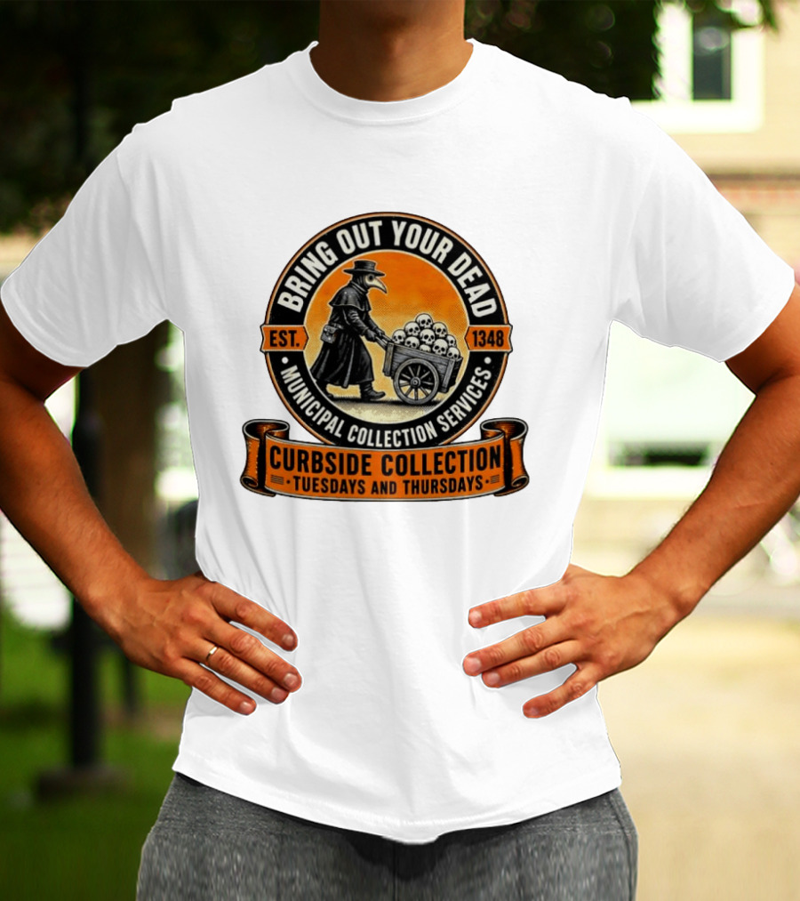 Bring Out Your Dead Plague Doctor Est 1348 Municipal Collection Curbside Tuesdays Thursdays T-Shirt