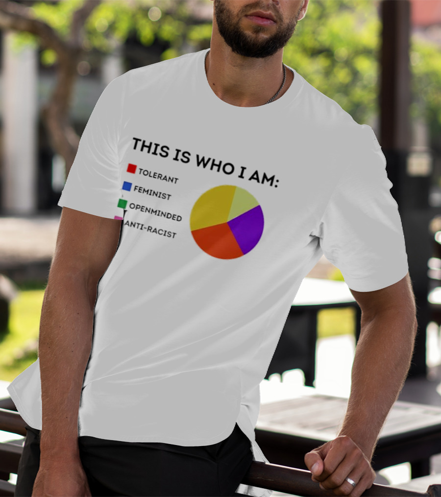 Tolerant Feminist Openminded Anti Racist Pie Chart This Is Who I Am T-Shirt