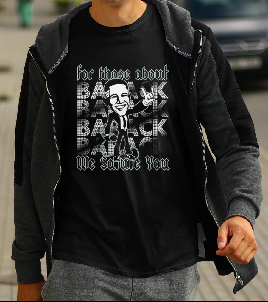 Barack Obama For Those About Back We Salute You Rock T-Shirt