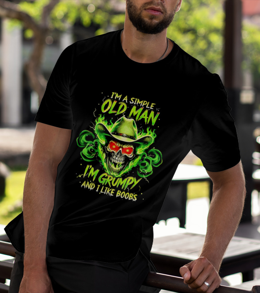 I'm A Simple Old Man Grumpy Skull Flaming Cowboy Hat I Like Boobs T-Shirt