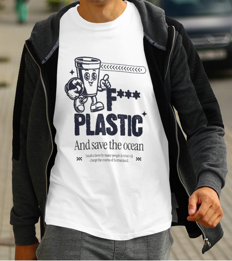 F*** Plastic And Save The Ocean Small Actions By Many People T-Shirt