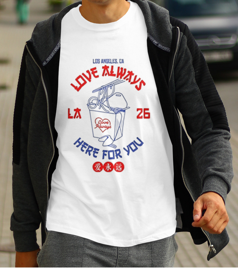 Love Always Los Angeles 26 Here For You Takeout Noodles Fortune Cookie T-Shirt