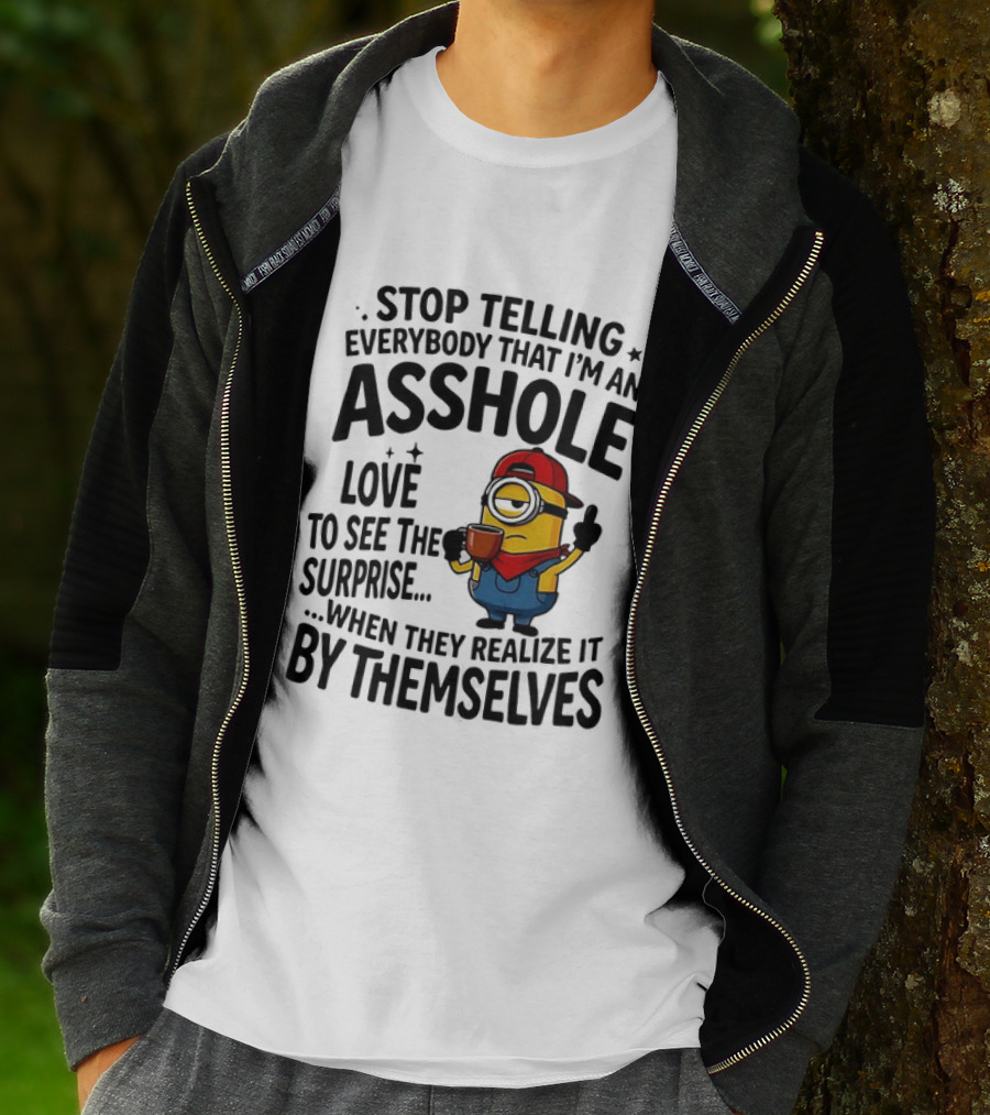 Minion Despicable Me Stop Telling Everybody That I'm An Asshole Love To See The Surprise When They Realize It By Themselves T-Shirt
