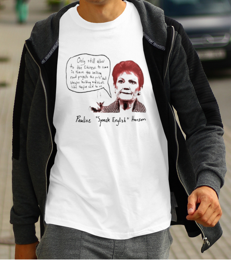Pauline Hanson "Youth Eight" One Nation Only Still Allow The Chinese To Come T-Shirt