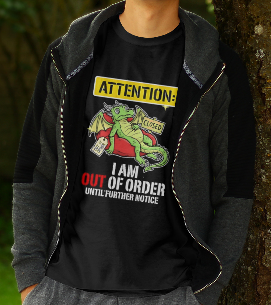Attention I Am Out Of Order Until Further Notice Relaxing Dragon T-Shirt