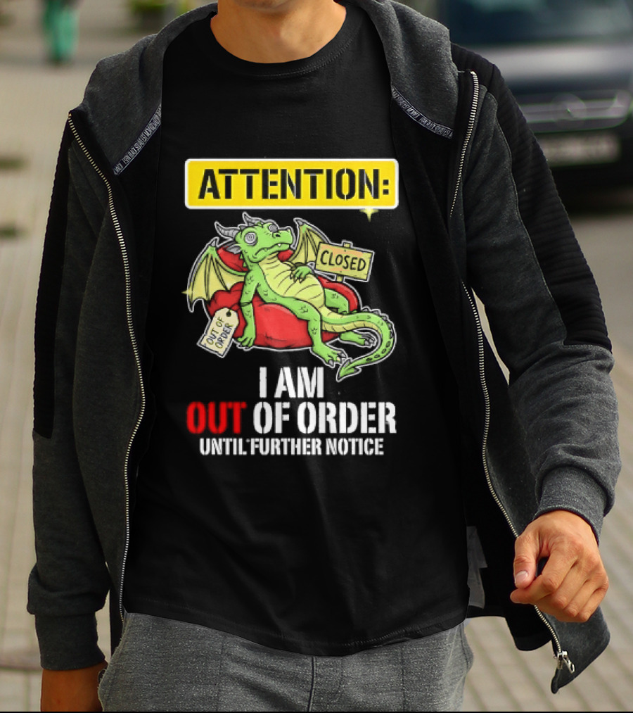 Attention I Am Out Of Order Until Further Notice Relaxing Dragon T-Shirt