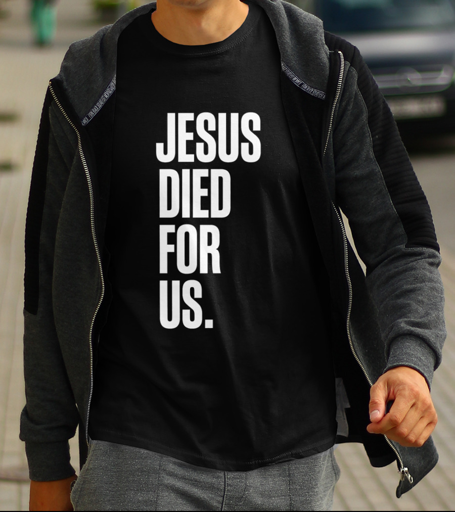 Jesus Died For Us Christian Faith Message T-Shirt