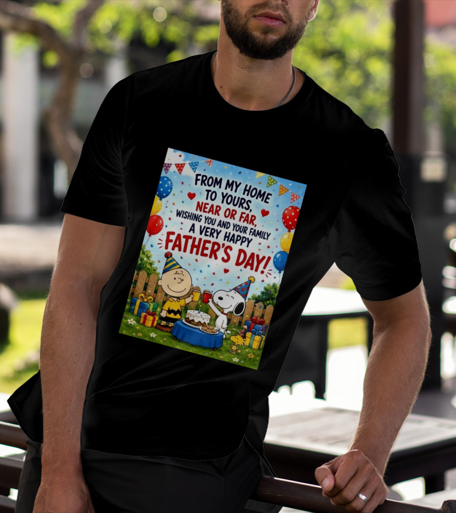 Snoopy Charlie Brown From My Home To Yours Near Or Far Wishing You A Very Happy Father's Day T-Shirt