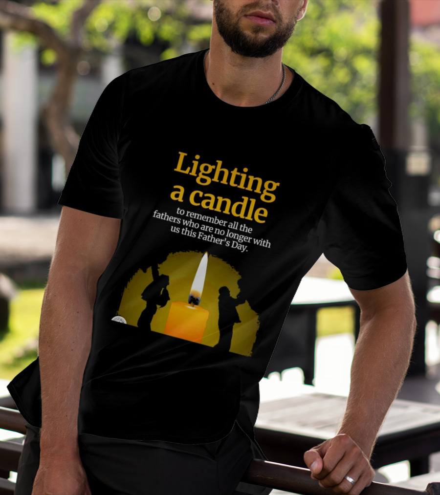 Lighting A Candle To Remember Fathers No Longer With Us This Father's Day T-Shirt