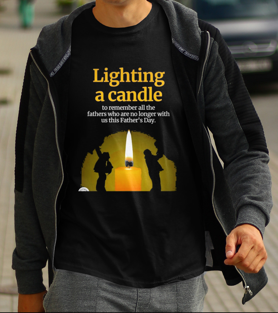 Lighting A Candle To Remember Fathers No Longer With Us This Father's Day T-Shirt