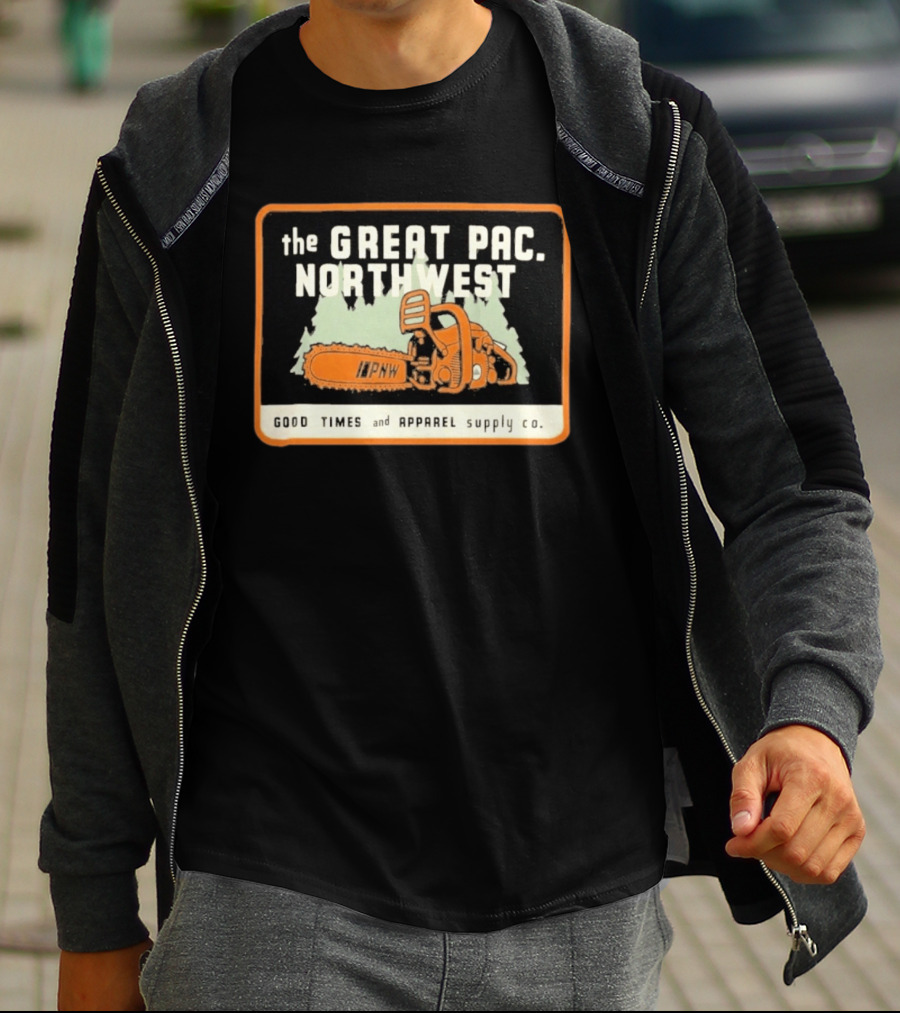 The Great Pac Northwest PNW Chainsaw Good Times And Apparel Supply Co T-Shirt
