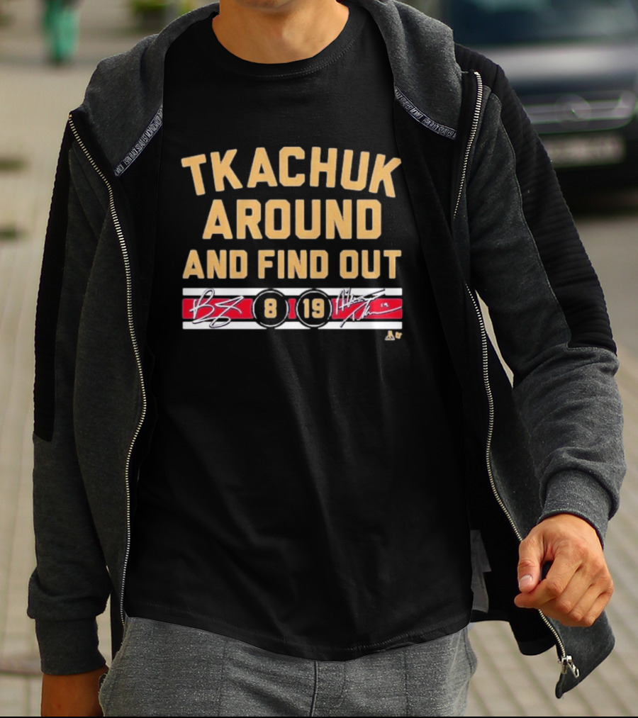 Tkachuk Around And Find Out 8 19 Signature T-Shirt