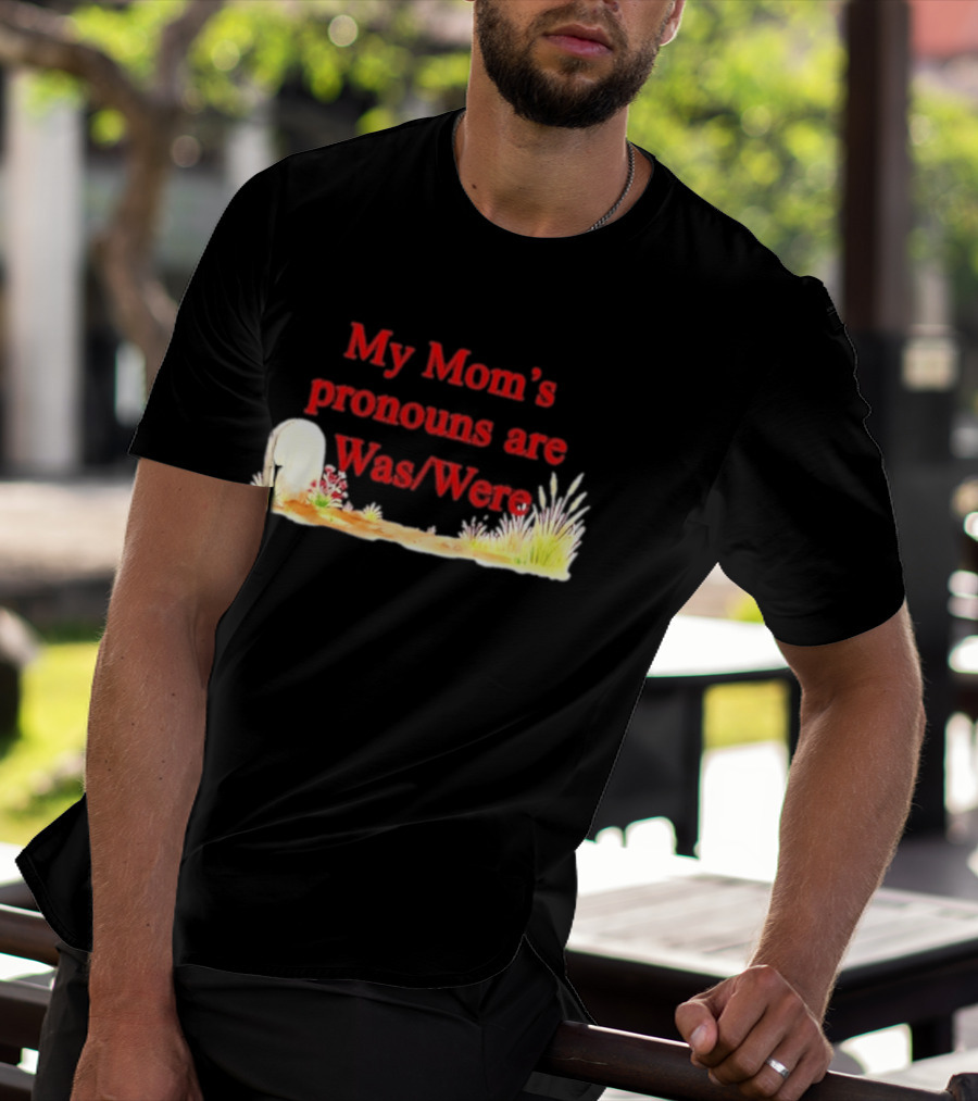 My Mom's Pronouns Are Was Were Graveyard T-Shirt
