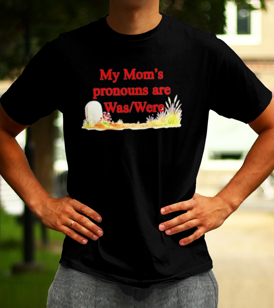 My Mom's Pronouns Are Was Were Graveyard T-Shirt