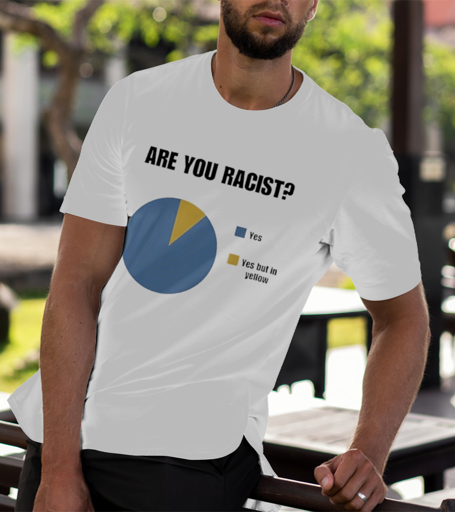 Are You Racist Yes Yes But In Yellow Pie Chart T-Shirt