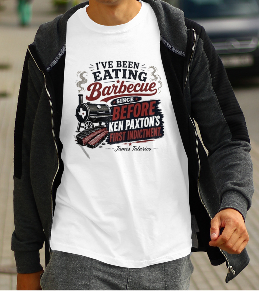 I've Been Eating Barbecue Since Before Ken Paxton's First Indictment James Talarico T-Shirt
