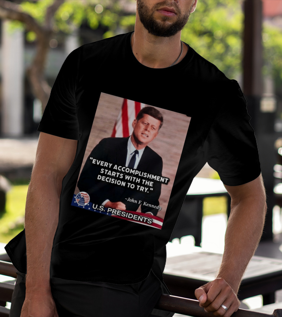 Every Accomplishment Starts With The Decision To Try John F. Kennedy U.S. Presidents T-Shirt