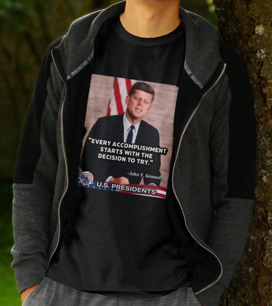 Every Accomplishment Starts With The Decision To Try John F. Kennedy U.S. Presidents T-Shirt
