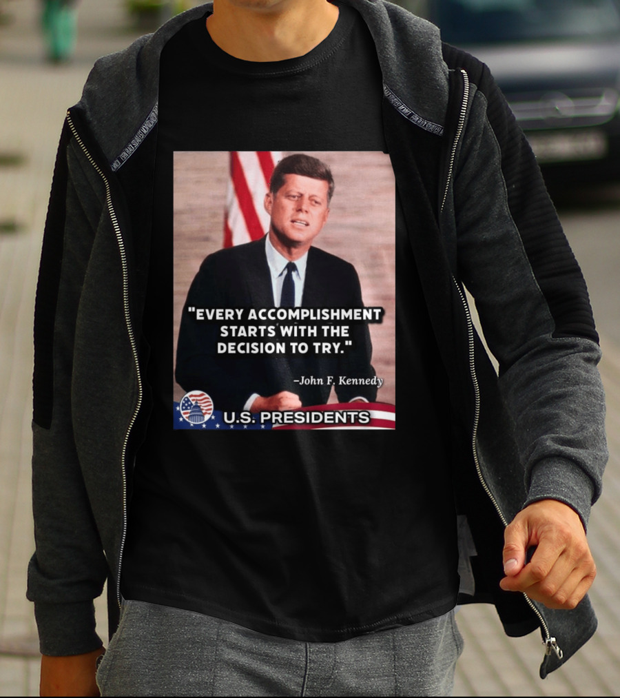 Every Accomplishment Starts With The Decision To Try John F. Kennedy U.S. Presidents T-Shirt