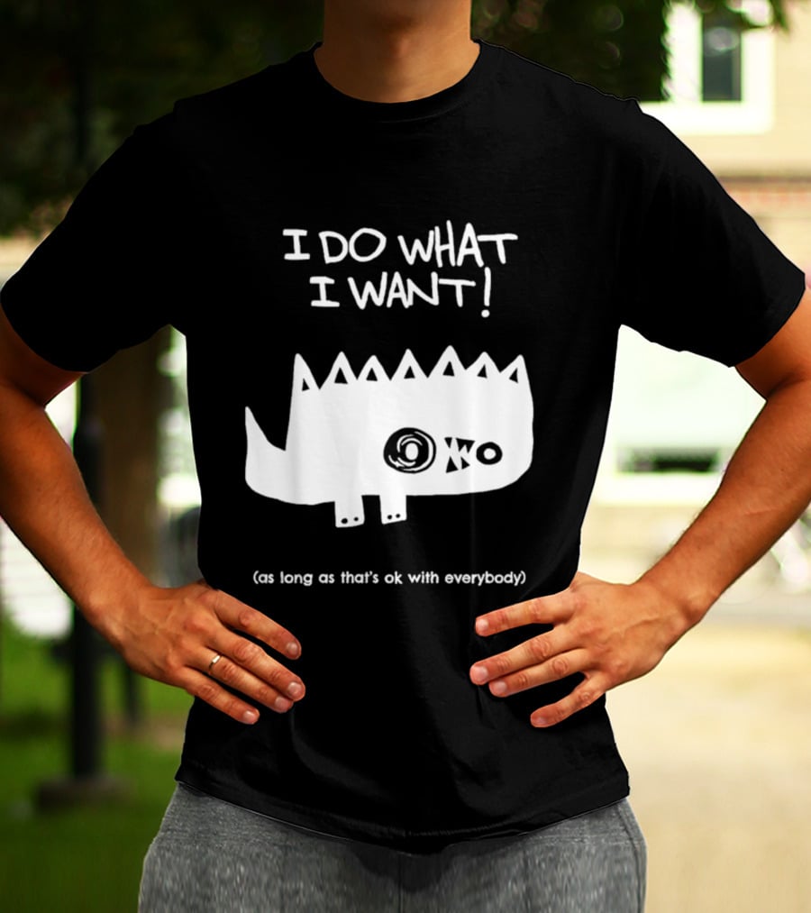 I Do What I Want As Long As That's Ok With Everybody Cute Spiky Creature T-Shirt