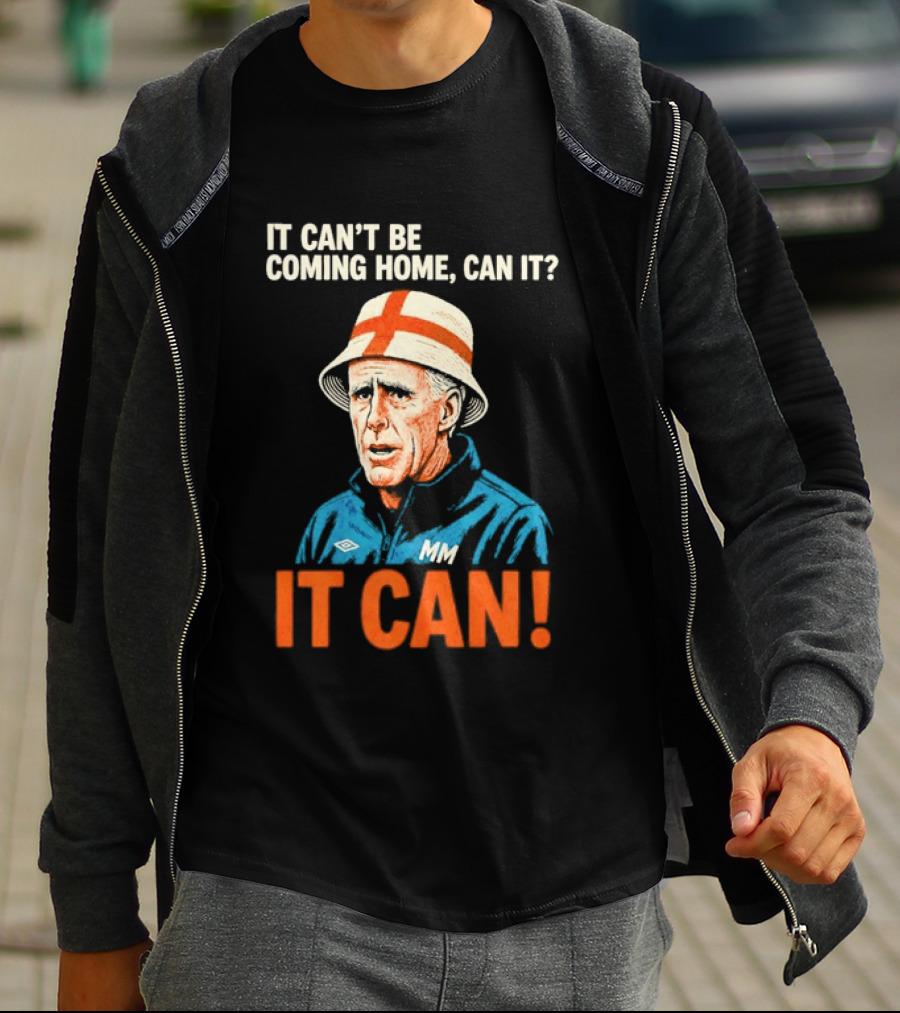 It Can't Be Coming Home Can It Mick McCarthy England Football It Can T-Shirt