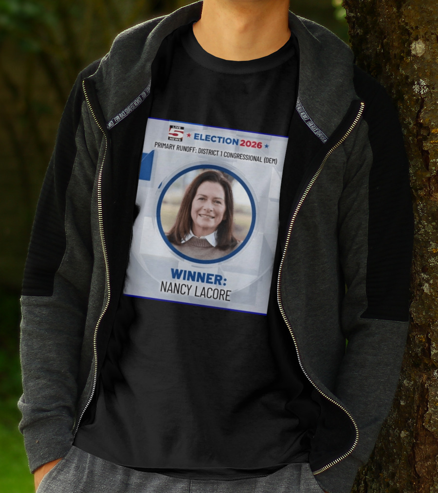 Election 2026 Winner Nancy Lacore Primary Runoff District 1 Congressional DEM Live 5 News T-Shirt