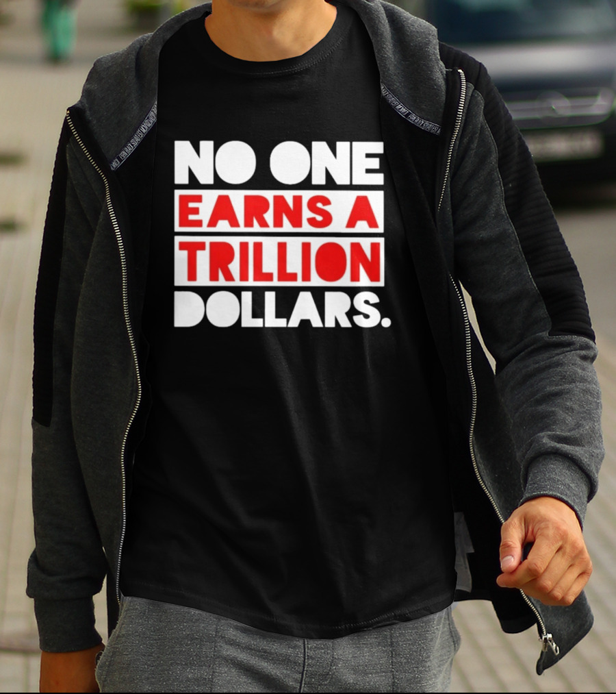 No One Earns A Trillion Dollars Bold Red And White T-Shirt