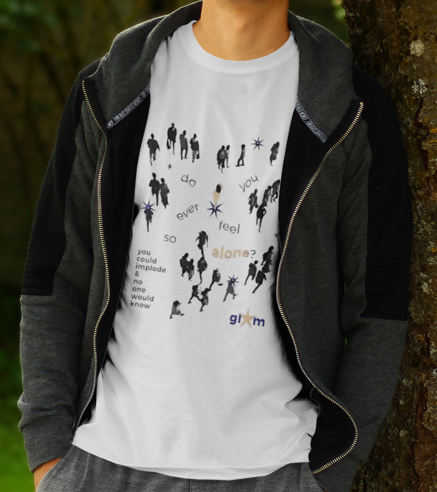 Gim Do You Ever Feel So Alone Implode No One Would Know T-Shirt