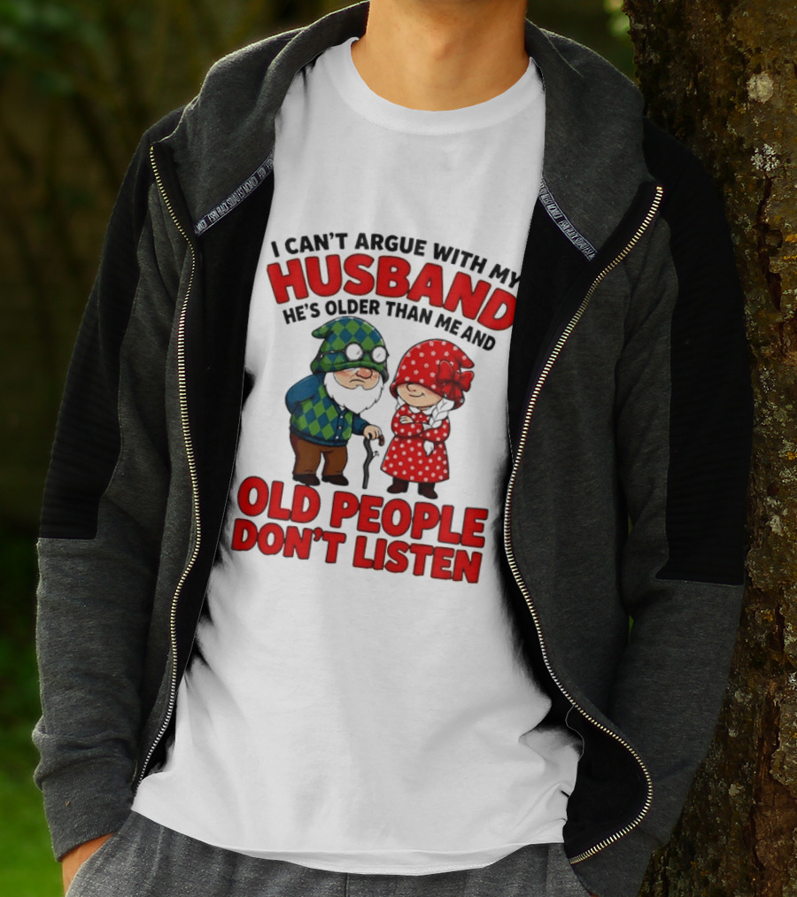 Gnomes I Can't Argue With My Husband He's Older Than Me And Old People Don't Listen T-Shirt